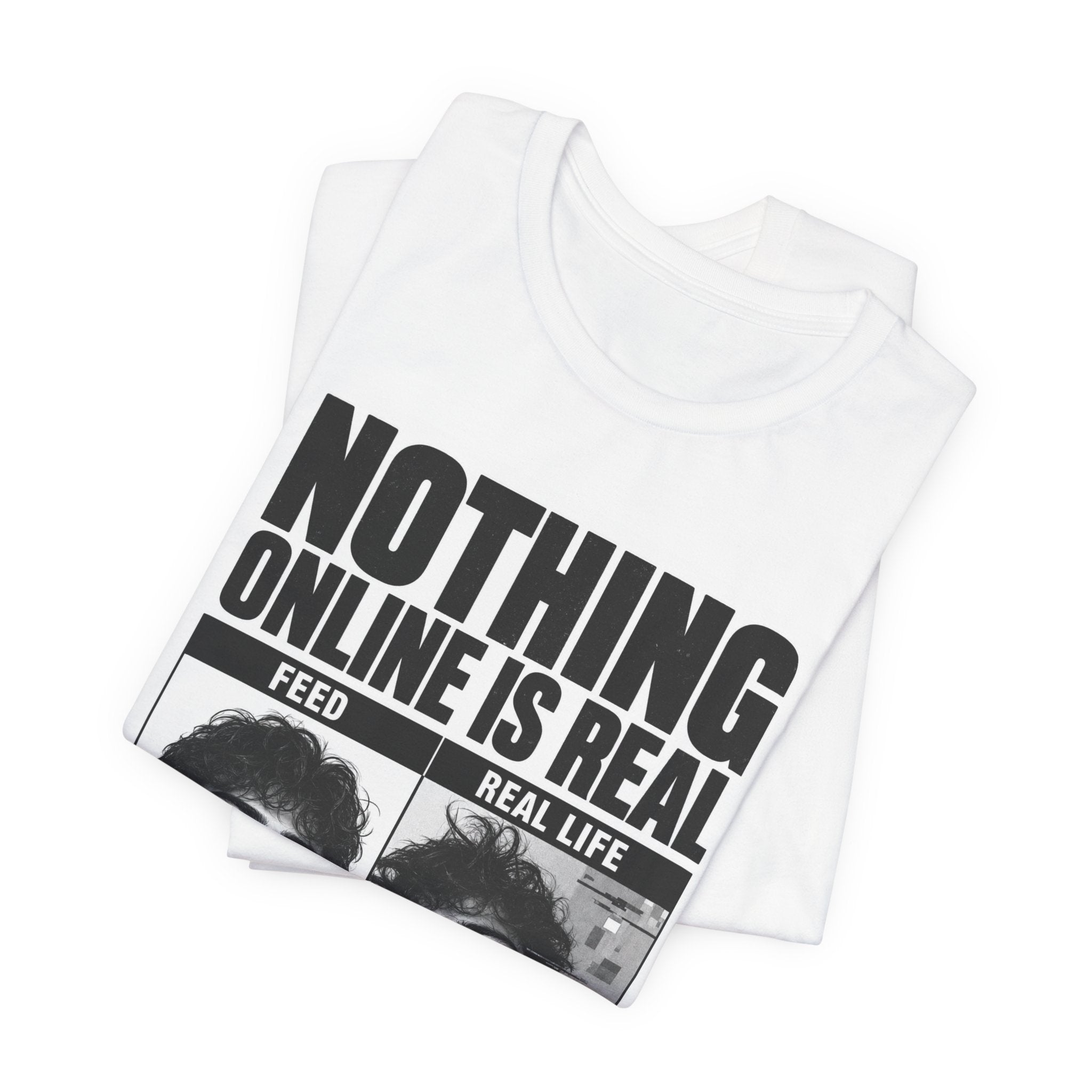 Nothing Online Is Real Tee