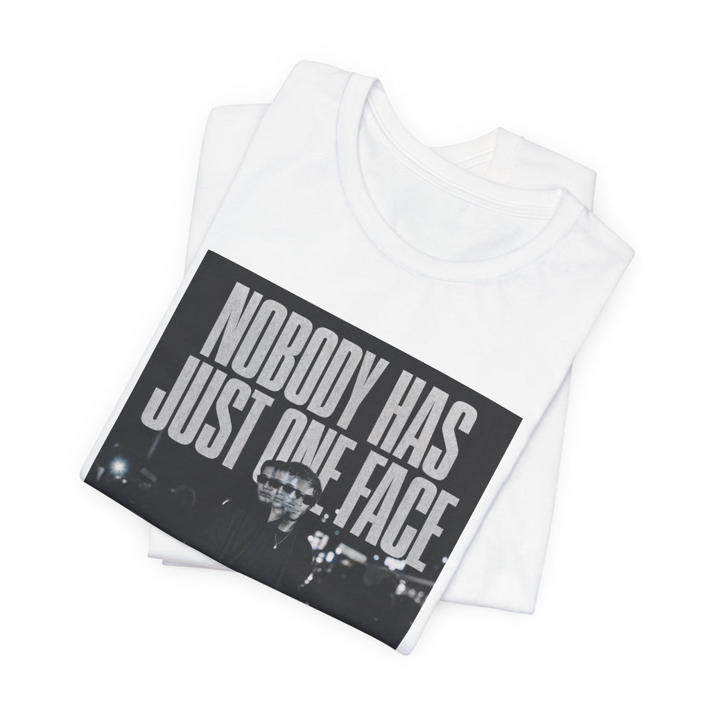 Nobody Has Just One Face Tee