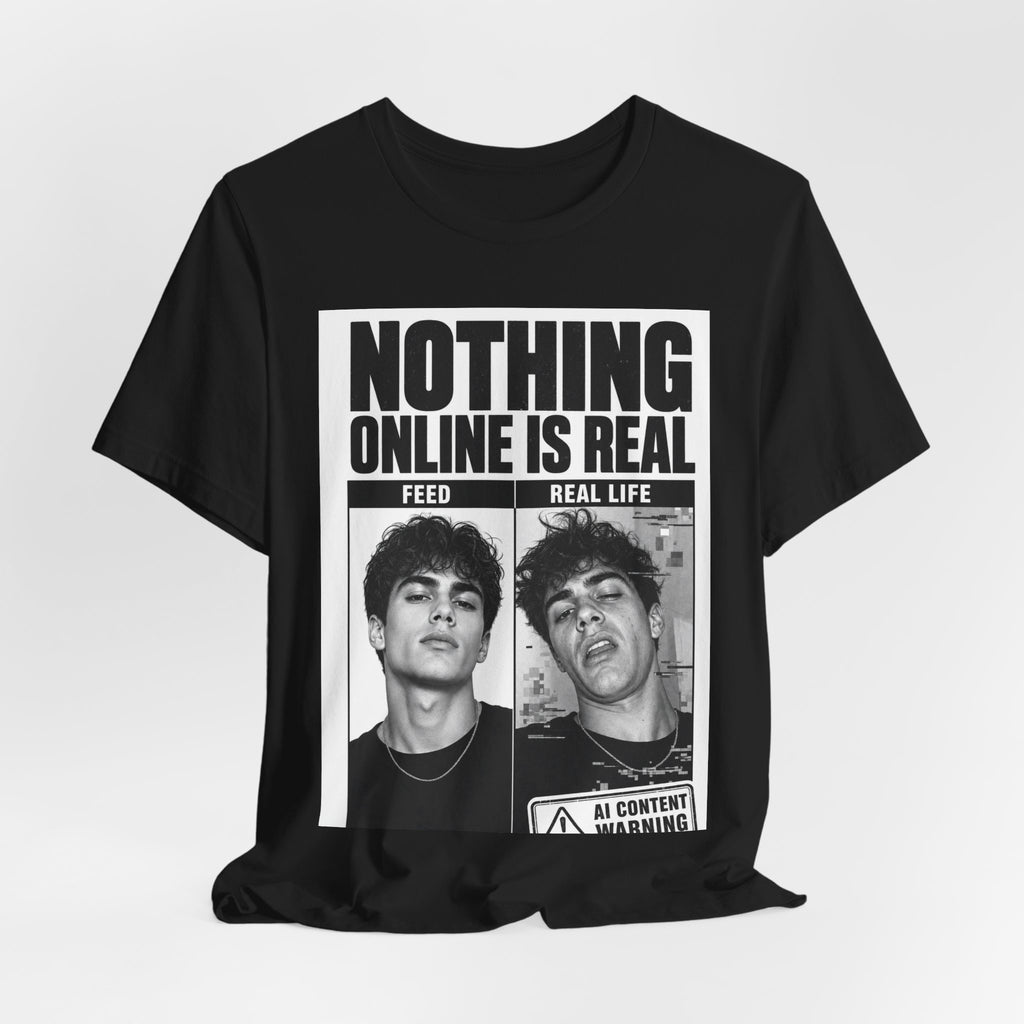 Nothing Online Is Real Tee