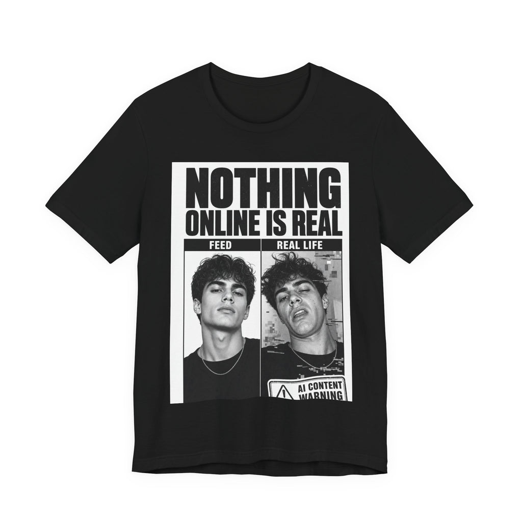 Nothing Online Is Real Tee