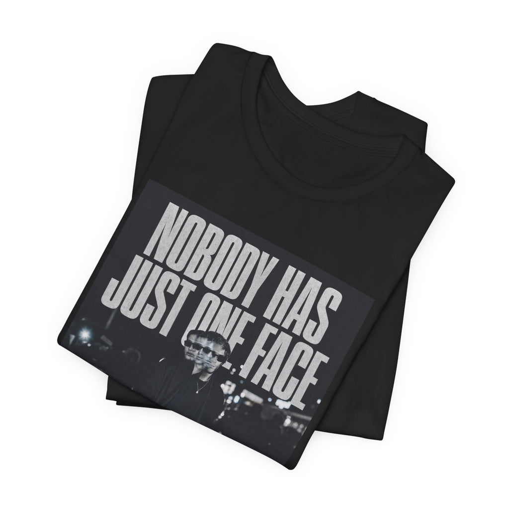 Nobody Has Just One Face Tee