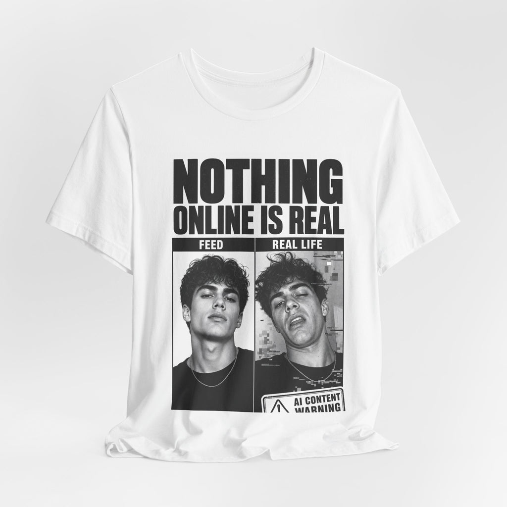 Nothing Online Is Real Tee